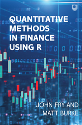 Quantitative Methods in Finance using R 1st Edition 0335251269 · 9780335251261 By John Fry, Matthew Burke © 2022 | Published: July 14, 2022 Quantitative Methods in Finance using R 1st Edition 0335251269 · 9780335251261 By John Fry, Matthew Burke © 2022 | Published: July 14, 2022
