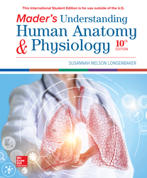 Mader's Understanding Human Anatomy & Physiology ISE 10th Edition 1260565998 · 9781260565997 By Susannah N. Longenbaker © 2020 | Published: February 19, 2019 Mader's Understanding Human Anatomy & Physiology ISE 10th Edition 1260565998 · 9781260565997 By Susannah N. Longenbaker © 2020 | Published: February 19, 2019